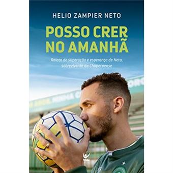 Posso Crer No Amanhã. Relato De Superação E Esperança De Neto, Sobrevivente Da Chapecoense - 1