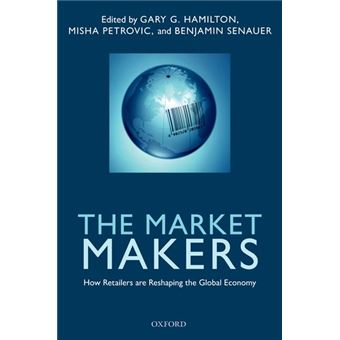 The Market Makers - How Retailers are Reshaping the Global Economy - Hardback - 2011 - 1