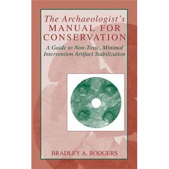 The Archaeologist's Manual for Conservation - A Guide to Non-toxic, Minimal Intervention Artifact Stabilization - Hardback - 2004 - 1