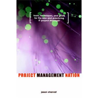 Project Management Nation - Tools, Techniques and Goals for the New and Practicing IT Project Manager - Hardback - 2002 - 1