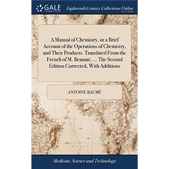 A Manual Of Chemistry Or A Brief Account Of The Operations Of Chemistry And Their Products. Translated From The French Of M. Beaume ... The Second Edition - 1
