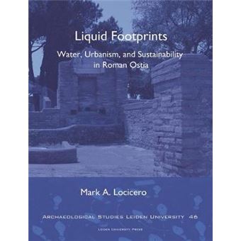 Liquid Footprints Water Urbanism, And Sustainability In Roman Ostia Archaeological Studies Leiden University - 1