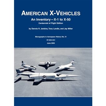 American X-Vehicles - An Inventory- X-1 to X-50. NASA Monograph in Aerospace History, No. 31, 2003 (SP-2003-4531) - Hardback - 2011 - 1