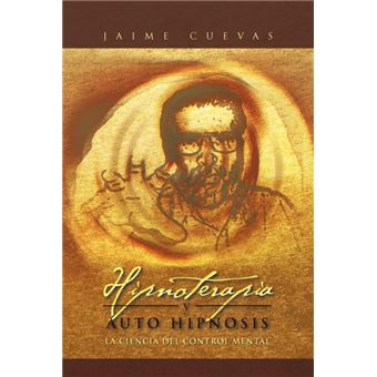 Hipnoterapia Y Auto Hipnosis: La Ciencia Del Control Mental. - 1