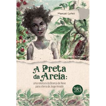 A Preta Da Areia: Uma Releitura Da Branca De Neve Para A Terra De Jorge Amado - 1