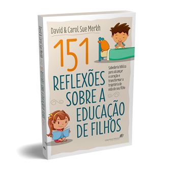 151 REFLEXÕES SOBRE A EDUCAÇÃO DE FILHOS: Sabedoria bíblica para alcançar o coração e transformar a trajetória de vida do seu filho - 1