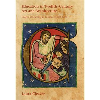 Education In Twelfthcentury Art And Architecture Images Of Learning In Europe, C11001220 Boydell Studies In Medieval Art And Architecture Boydell Studies In Medieval Art And Architecture, 8 - 1
