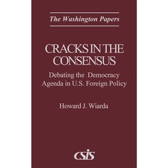 Cracks in the Consensus - Debating the Democracy Agenda in U.S. Foreign Policy - Hardback - 1997 - 1