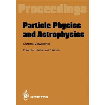 Particle Physics and Astrophysics. Current Viewpoints - Proceedings of the XXVII Int. Universitatswochen Fur Kernphysik Schladming, Austria, February 1988 - Paperback - 2011 - 1