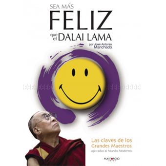 Sea Mas Feliz Que El Dalai Lama : Las Claves de Los Grandes Maestros Aplicadas Al Mundo Moderno - 1