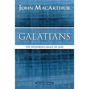 Galatians The Wondrous Grace Of God Macarthur Bible Studies - 1