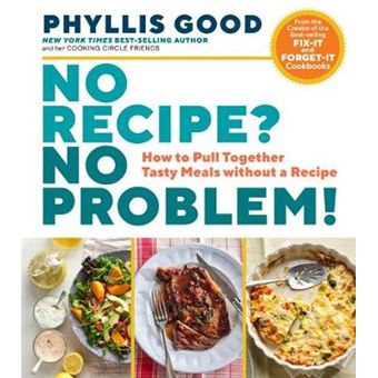 No Recipe No Problem How To Pull Together Tasty Meals Without A Recipe - 1
