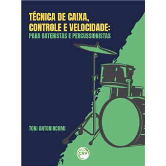 TÉCNICA DE CAIXA, CONTROLE E VELOCIDADE:<br> Para bateristas e percussionista - 1