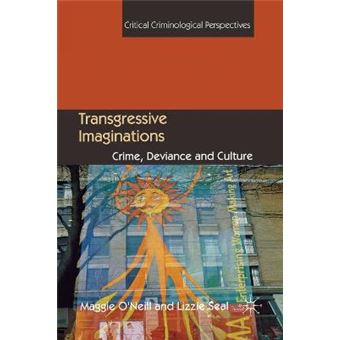 Transgressive Imaginations Crime, Deviance And Culture Critical Criminological Perspectives - 1