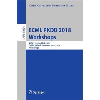 Ecml Pkdd 2018 Workshops Midas 2018 And Pap 2018, Dublin, Ireland, September 1014, 2018, Proceedings 11054 Lecture Notes In Computer Science - 1