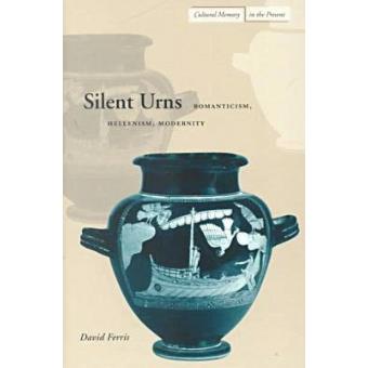 Silent Urns - Romanticism, Hellenism, Modernity - Paperback - 2000 - 1
