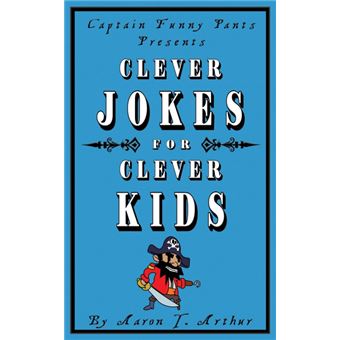 Captain Funny Pants Presents Clever Jokes For Clever Kids - 1