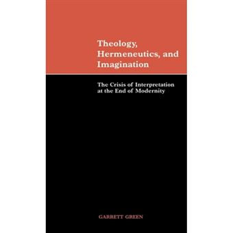 Theology, Hermeneutics, and Imagination - The Crisis of Interpretation at the End of Modernity - Hardback - 1999 - 1