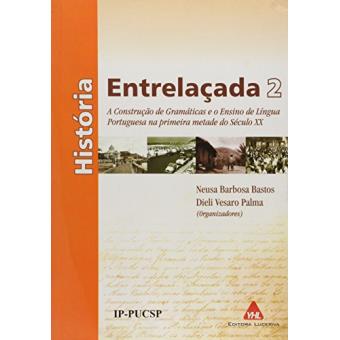 História Entrelaçada 2. A Construção De Gramáticas E O Ensino De Língua Portuguesa Na Primeira Metade Do Século XX - 1