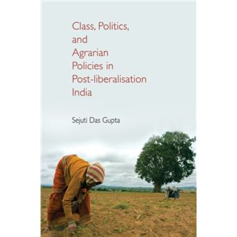 Class Politics And Agrarian Policies In Postliberalisation India By Das Gupta; Sejuti (James Madison College; Michigan State University) - 1
