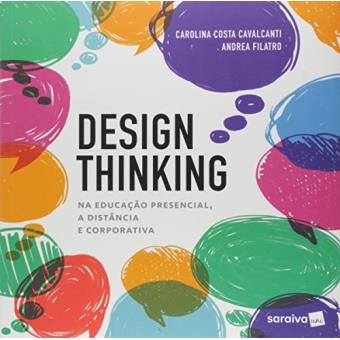 Design Thinking. Na Educação Presencial, a Distância e Corporativa - 1
