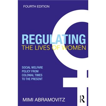 Regulating the Lives of Women Social Welfare Policy from Colonial Times to the Present - 1