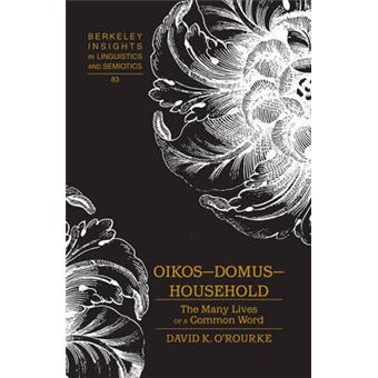 Oikos  Domus  Household The Many Lives Of A Common Word 83 Berkeley Insights In Linguistics And Semiotics - 1