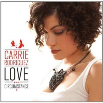 Carrie Rodriguez-Love And Circumstance - 1