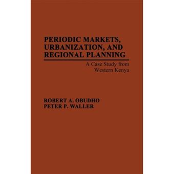 Periodic Markets, Urbanization and Regional Planning - Case Study from Western Kenya - Hardback - 1976 - 1