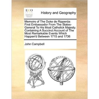 Memoirs of The Duke de Ripperda: First Embassador From The States-General To His Most Catholick Majesty. Containing A Succinct Account of The Most Rem - Paperback - 2010 - 1