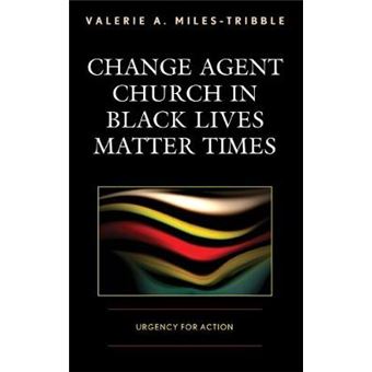 Change Agent Church In Black Lives Matter Times Urgency For Action - 1