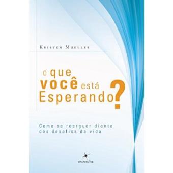 O Que Você Está Esperando? Como Se Reerguer Diante Dos Desafios Da Vida - 1