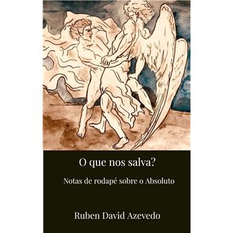 O Que Nos Salva? - Notas De Rodapé Sobre O Absoluto - 1
