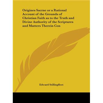 Origines Sacrae or A Rational Account of the Grounds of Christian Faith as to the Truth and Divine Authority of the Scriptures and Matters Therein Con - Paperback - 2003 - 1