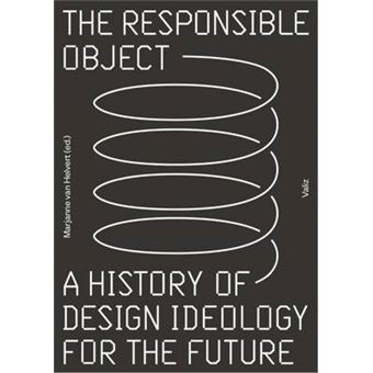 The Responsible Object A History Of Design Ideology For The Future - 1