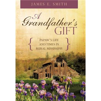 A Grandfather's Gift - Papaw's Life and Times in Rural Mississippi - Hardback - 2009 - 1