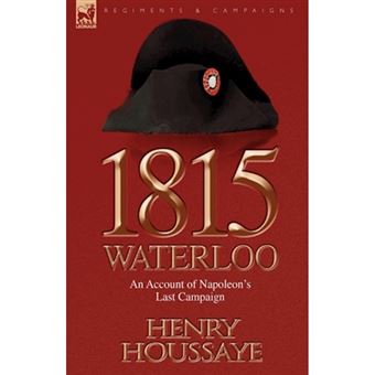 1815, Waterloo - An Account of Napoleon's Last Campaign - Paperback / softback - 2010 - 1