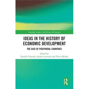 Ideas In The History Of Economic Development The Case Of Peripheral Countries Routledge Studies In The History Of Economics - 1