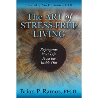 The Art Of Stressfree Living Reprogram Your Life From The Inside Out - 1