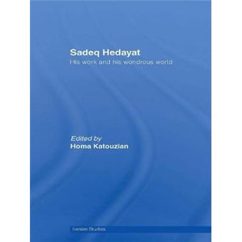 Sadeq Hedayat - His Work and His Wondrous World - Paperback - 2011 - 1
