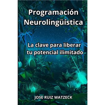 Programacin Neurolingstica La Clave Para Liberar Tu Potencial Ilimitado - 1