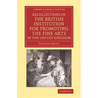 " Recollections of the British Institution for Promoting the Fine Arts in the United Kingdom - With Some Account of the Means Employed for That Purpose; and Biographical Notices of Artists Who Have Received Premiums, 1805-1859 - Paperback - 2014" - 1