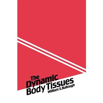 The Dynamic Body Tissues - An Account of the Chalone Mechanisms and Other Influences That Control the Epidermis and the Various Body Tissues, and of the Failure of These Mechanisms in Cancer - Paperback - 2012 - 1