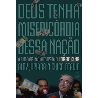 Deus tenha misericórdia dessa nação: A biografia não autorizada de Eduardo Cunha - 1
