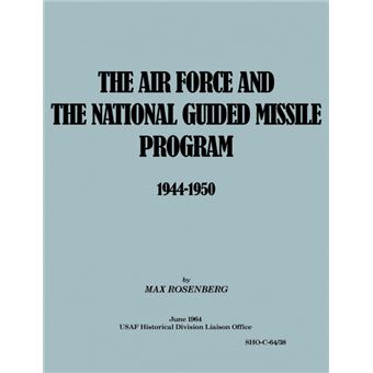 The Air Force and the National Guided Missile Program 1944-1950 - Paperback - 2011 - 1