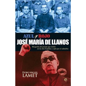 Azul y rojo, José María de Llanos : biografía del jesuita que militó en las dos Españas y eligió el suburbio - 1