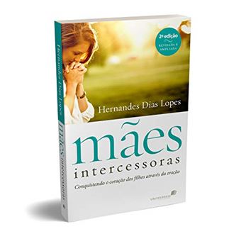 Mães intercessoras: Conquistando o coração dos filhos através da oração - 1