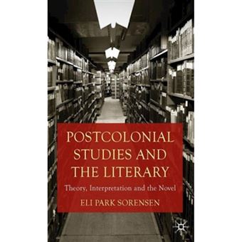 Postcolonial Studies and the Literary - Theory, Interpretation and the Novel - Hardback - 2010 - 1