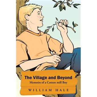 The Village and Beyond - Memoirs of a Cotton Mill Boy - Paperback / softback - 2014 - 1