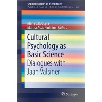 Cultural Psychology As Basic Science Dialogues With Jaan Valsiner Springerbriefs In Psychology - 1